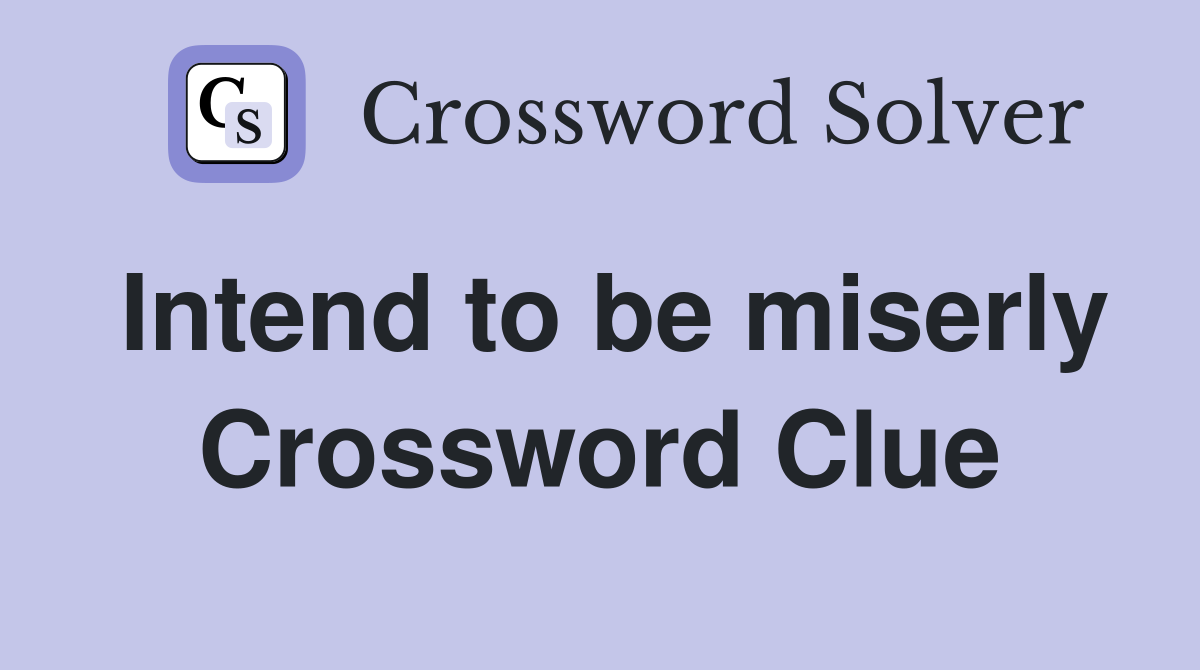 Intend to be miserly Crossword Clue Answers Crossword Solver